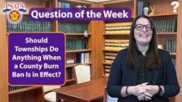 PSATS' Question of the Week | Do Townships Need To Do Anything About County Burn Bans? (Nov. 7, 24)